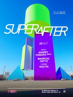 Superafter D-Edge Sp Pres.: P2: Andrey Camara (Bday). Mauricio Gatto // Lounge: Noctis