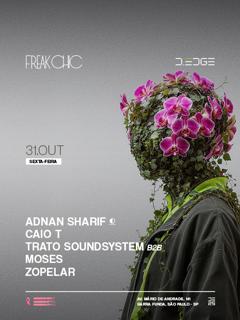 Freak Chic D-Edge Sp Pres.: P1: Adnan Sharif. Caio T. Trato Soundsystem B2B Moses. Zopelar