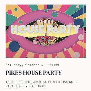 Tsha Presents Jackfruit - Pikes House Party With St. David, Mafro & Papa Nugs