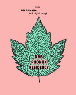 Dr Banana (All Night Long) - Phonox Residency (5Th Dec)