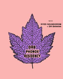 Dr Banana & Dyed Soundorom - Phonox Residency (19Th Dec)