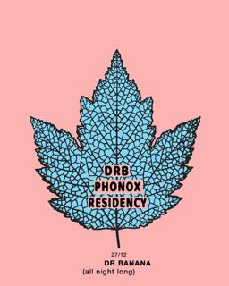 Dr Banana (All Night Long) - Phonox Residency (27Th Dec)