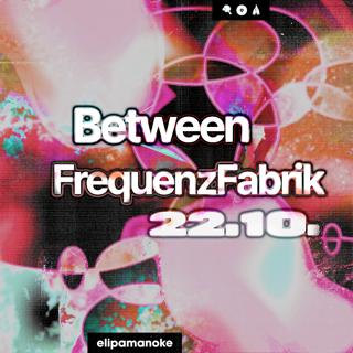 Between X Frequenzfabrik