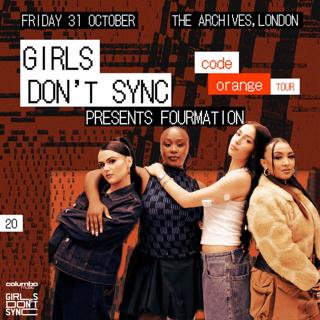 Girls Don'T Sync Presents Fourmation (London)