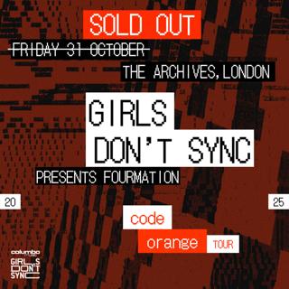 Girls Don'T Sync Presents Fourmation (London) - Sold Out