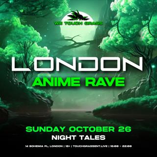 #Wetouchgrass Presents: London Anime Rave