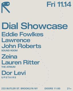 Dial Showcase: Eddie Fowlkes + Lawrence + John Roberts / Zeina + Lauren Ritter / Dor Levi