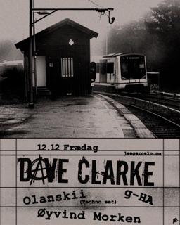 Frædag: Dave Clarke + G-Ha & Olanskii + Øyvind Morken