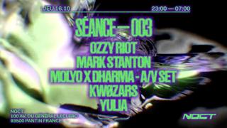 Noct X Seance 003 : Ozzy Riot, Mark Stanton & More