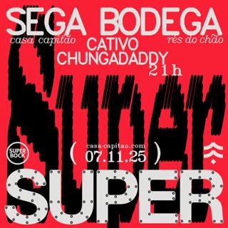 Super: Sega Bodega + Chungadaddy + Cativo