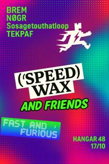 Speed Wax And Friends: Brem, Nogr, Sosagetouthatloop, Tekpaf
