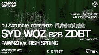 Cu Saturday Presents: Funhouse With Syd Woz B2B Zdbt & Pawnzi B2B Irish Spring