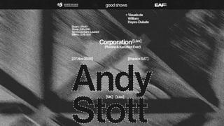 Eaf X Good Shows X Sat — Andy Stott (Uk) (Live) • Corporation (Live) + William Hayes-Dulude