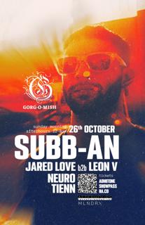 Gorg-O-Mish Presents: Subb-An + Leon V, Jared Love, Neuro, Tienn