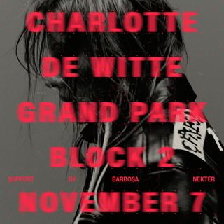Factory 93 Presents: Charlotte De Witte - Grand Park Block 2