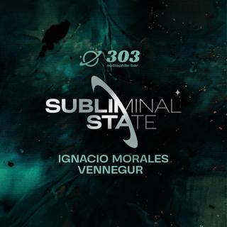 303 Pres. Subliminal State / Ignacio Morales / Vennegur