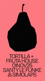 Tortilla X Fruta House: Simolaps + Santy Le Funke