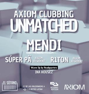 Axiom Clubbing - Unmatched: Mendi, Súper Pä, R1Ton, Ina Housez