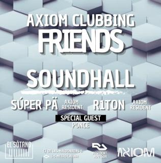 Axiom Clubbing & Friends: Soundhall, Súper Pä, R1Ton, Ponce