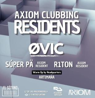 Axiom Clubbing - Residents: Øvic, Súper Pä, R1Ton, Artimaña