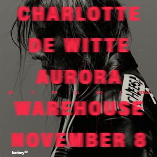 Factory 93 Presents: Charlotte De Witte At Aurora Warehouse