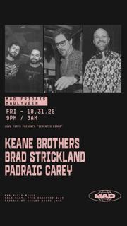 Madlyween / Love Tempo Presents: Keane Brothers, Padraic Carey, Brad Strickland