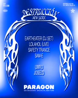 Destrucción: Eartheater (Dj Set), Lolahol (Live), Safety Trance, Sam-E + Umru, Joselo