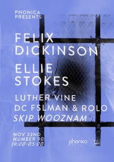 Phonica Presents Felix Dickinson / Ellie Stokes / Luther Vine & More