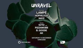 Unravel: Lampé / Hophiluck / Nayz / Vi/To B2B Pizzamobb / B. Goode / Ak