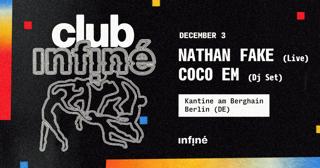 Club Infiné - Nathan Fake (Live) + Coco Em (Dj Set)