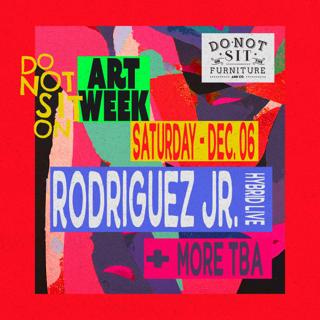 Do Not Sit On Art Week: Rodriguez Jr. (Hybrid Live) + Sahar Z