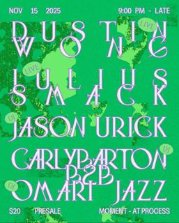 Moment Live - Dustin Wong (Live), Julius Smack (Live), Jason Urick, Carly Barton B2B Omari Jazz