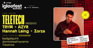 Igloofest Mtl #11: Teletech: Trym, Azyr, Hannah Laing, Zorza / Homegrown Harvest