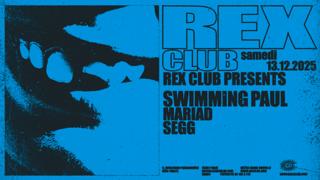 Rex Club Presents: Swimming Paul, Mariad, Segg