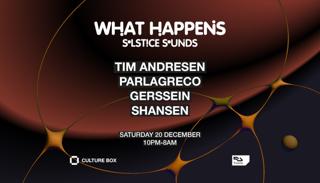 What Happens: ***Solstice Sounds*** Tim Andresen / Parlagreco / Gerssein / Shansen