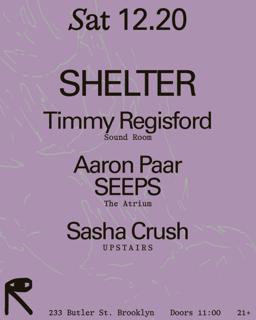 Shelter: Timmy Regisford / Aaron Paar + Seeps / Sasha Crush