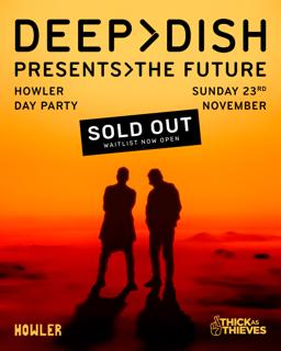 Deep Dish - One Day Only - Howler (Sold Out)
