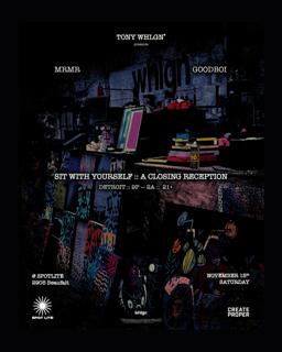 Tony Whlgn Presents: Sit With Yourself: A Closing Reception