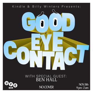 Kindle & Billy Winters Present: Good Eye Contact Wsg Ben Hall