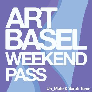 Art Basel Weekend Pass By Un_Mute & Sarah Tonin