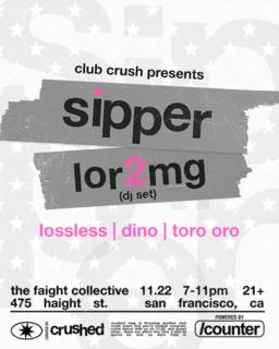 Club Crush: Sipper + Lor2Mg, Toro Oro, Lossless & Dino