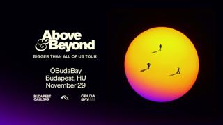 Above & Beyond Pres 'Bigger Than All Of Us Tour' + Anjunabeats Budapest Afterparty