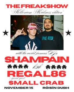 The Freakshow: Shampain B2B Regal86 + Small Crab - Millenium Madness Release Party