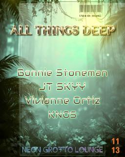 All Things Deep W/Bonnie Stoneman. Jt Skyy. Vivianne Ortiz. Knos
