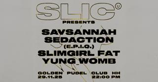 Slic Unit Presents: Savsannah, Sedaction, Slimgirl Fat, Yung_Womb
