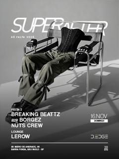 Superafter D-Edge Sp Pres.: P2: Breaking Beattz B2B Borgez. Nuts Crew // Lounge: Lerow