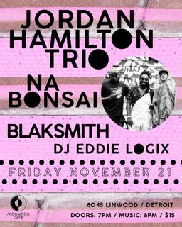 Jordan Hamilton Trio / Na Bonsai / Blaksmith / Dj Eddie Logix