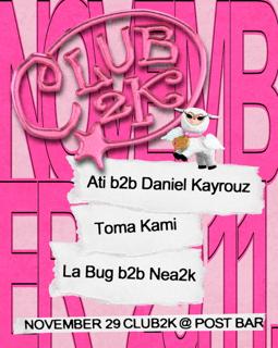 Club2K — Toma Kami, Ati B2B Daniel Kayrouz, La Bug B2B Nea2K