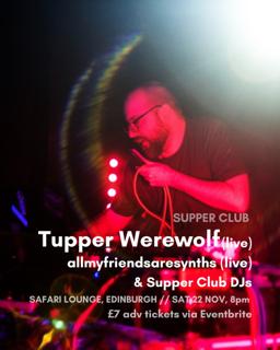 Supper Club: Tupper Werewolf & Allmyfriendsaresynths
