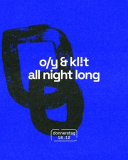 O/Y & Kl!T 𝔸𝕝𝕝 ℕ𝕚𝕘𝕙𝕥 𝕃𝕠𝕟𝕘